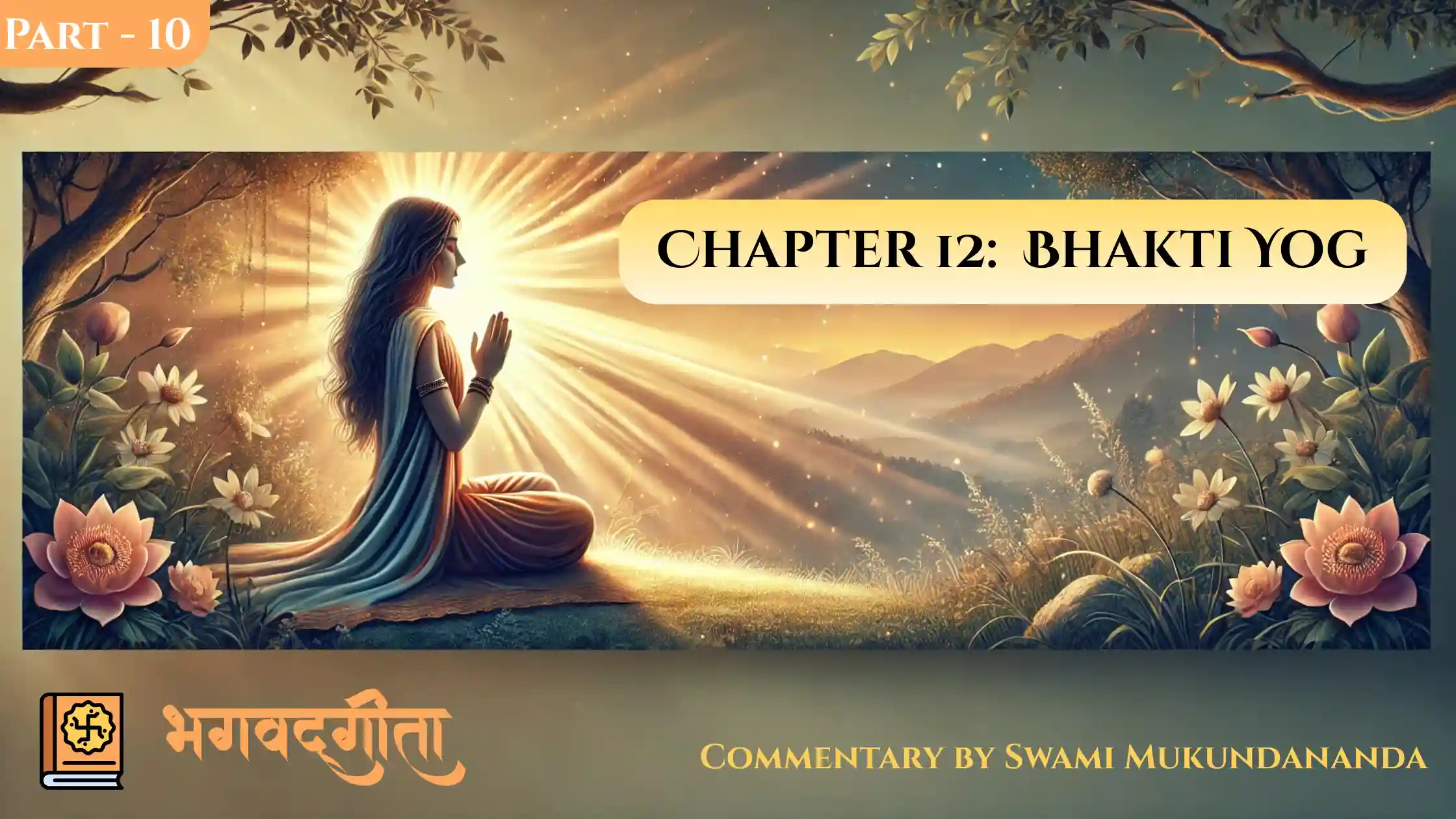 Bhagavad Gita Chapter 12 – Part 10 | The Devotee Who is Dear to the Lord
