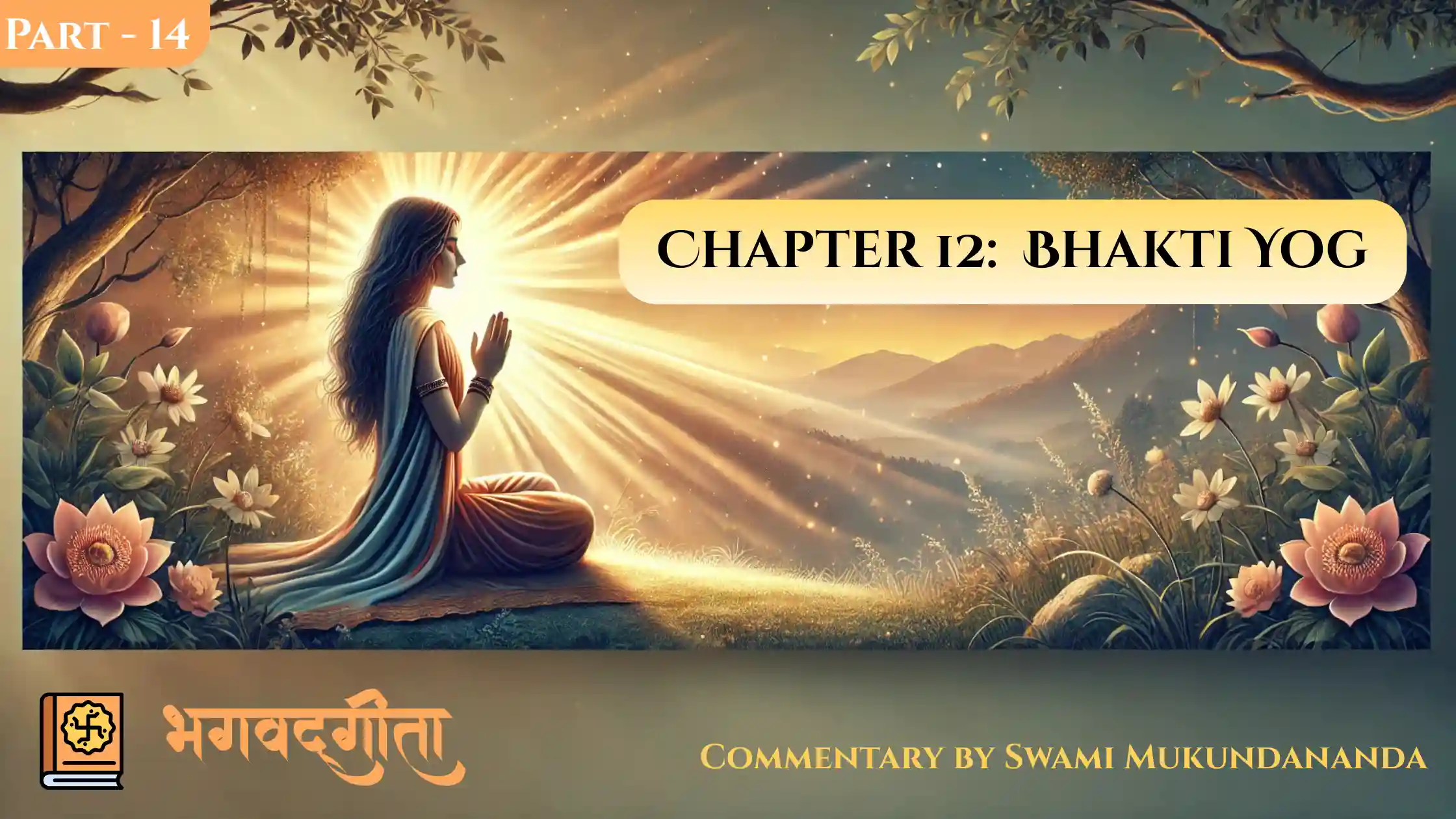 Bhagavad Gita Chapter 12      Part 14 : The Final Traits of the Beloved Devotee