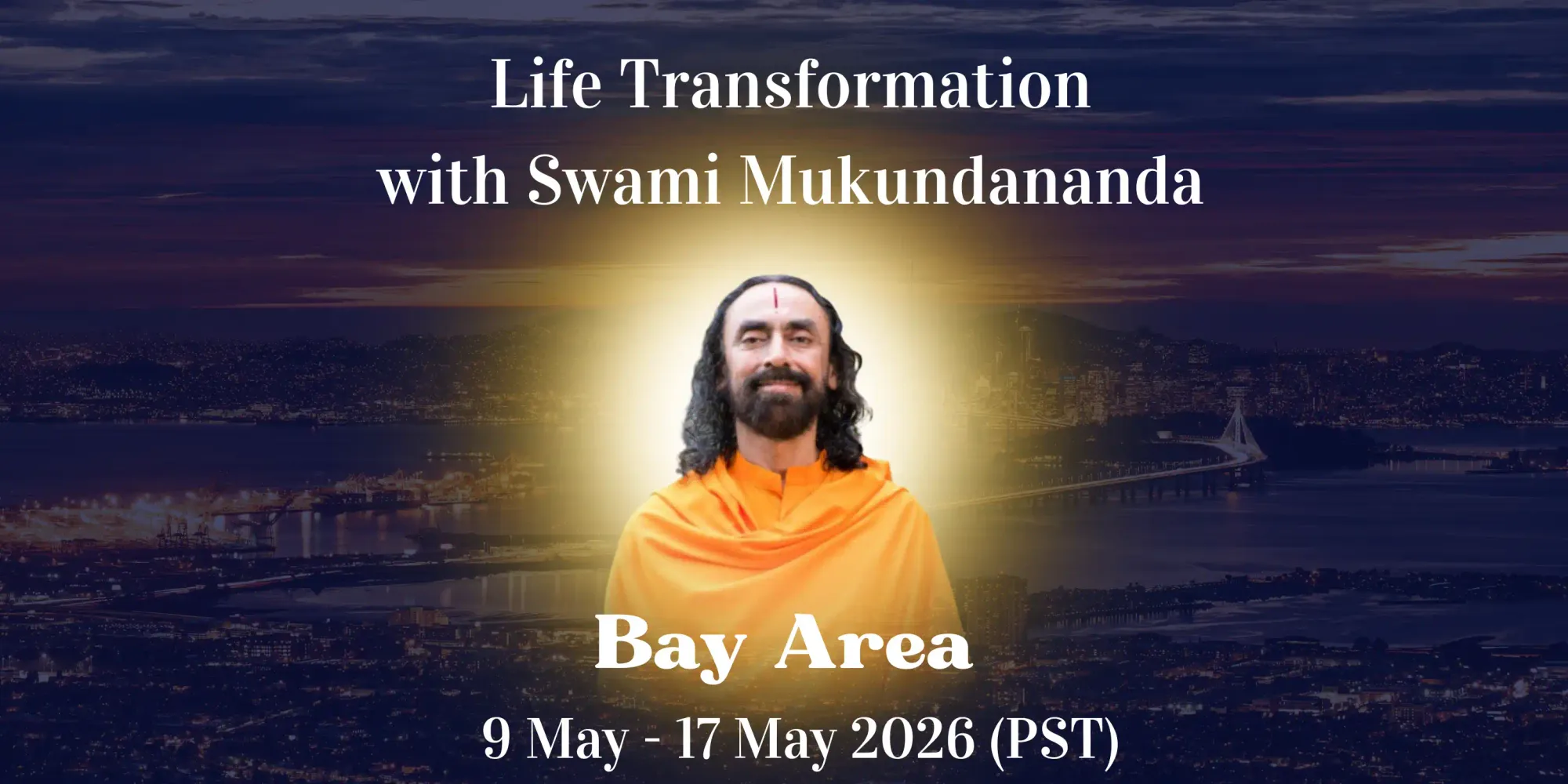 Bay Area Life Transformation Programme with Swami Mukundananda: May 9th to 17th 2026