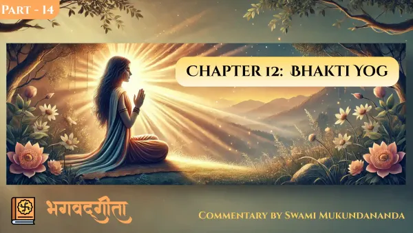 Bhagavad Gita Chapter 12      Part 14 : The Final Traits of the Beloved Devotee
