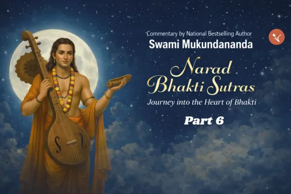 Narad Bhakti Sutra Part 6: The Only Way to Connect to God