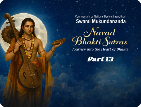 Narad Bhakti Sutras, Part 13:How God’s Grace Really Works