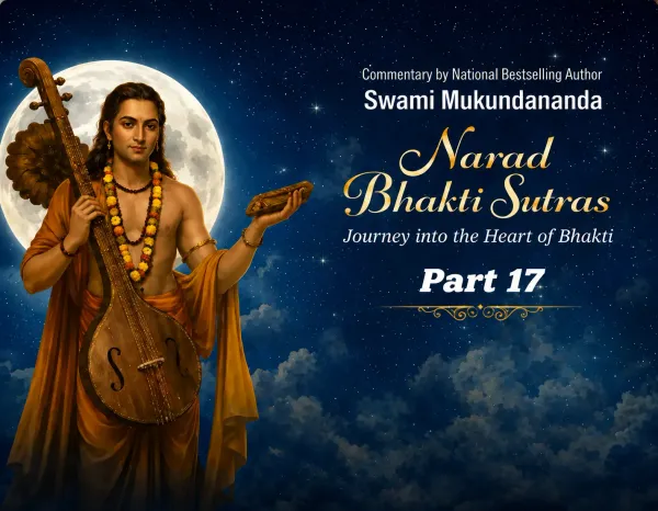 Narad Bhakti Sutra 17 :When Faith in God Becomes Real,  Even the Impossible Happens